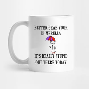 Better Grab Your Dumbrella - It's Really Stupid Out There Today Mug